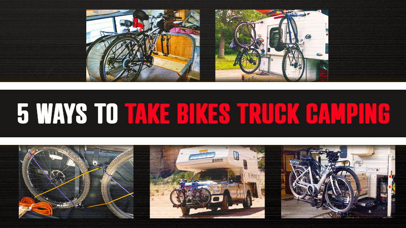 5 Ways To Take Bikes Truck Camping