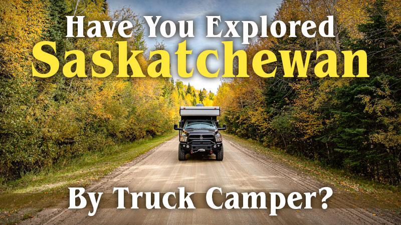 Saskatchewan Destination By Truck Camper