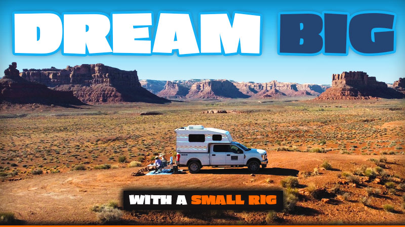 Dream Big In a Small Truck Camper Rig