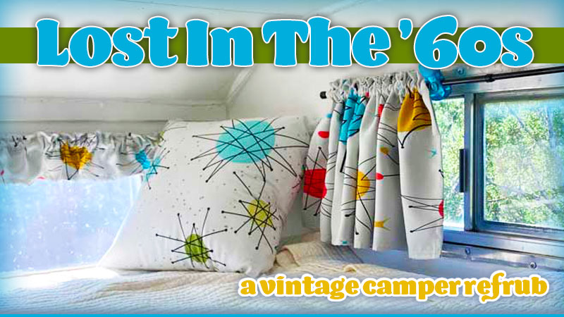 Lost In 60s Vintage Camper Refurb