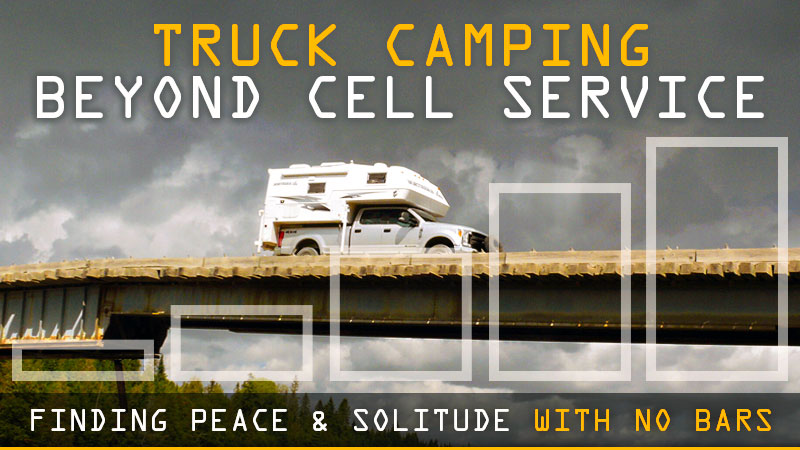 Camping Beyond Cell Service - Truck Camper Magazine