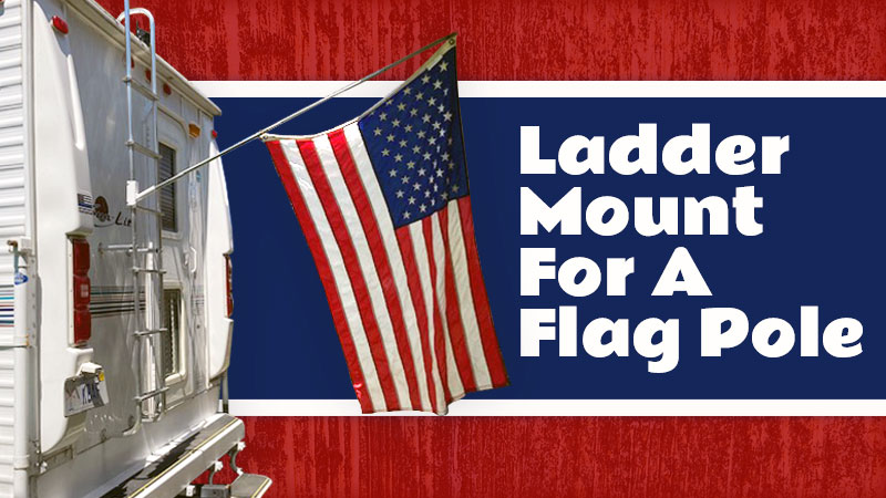 Ladder Mount Flag Pole For Camper