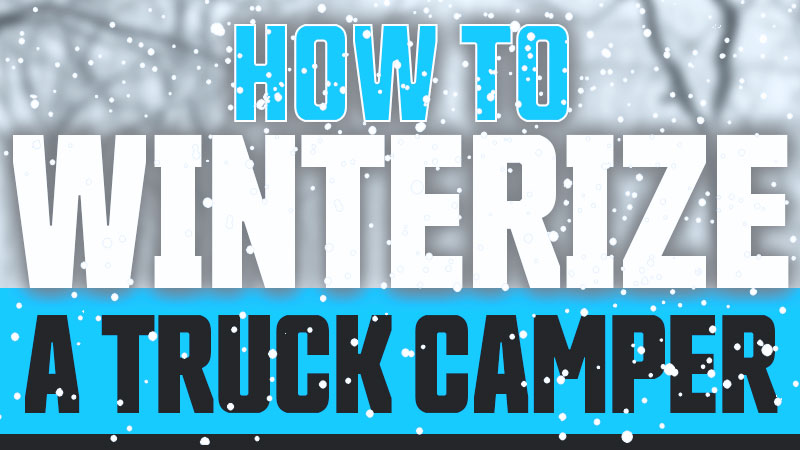 How To Winterize A Truck Camper