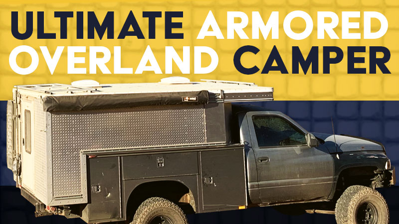 Ultimate Armored Overland Camper