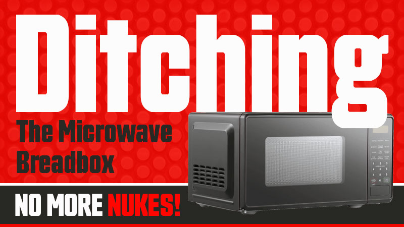 Ditching The Microwave Breadbox