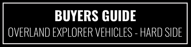 Buyers Guide Overland Explorer Vehicles Hard Side