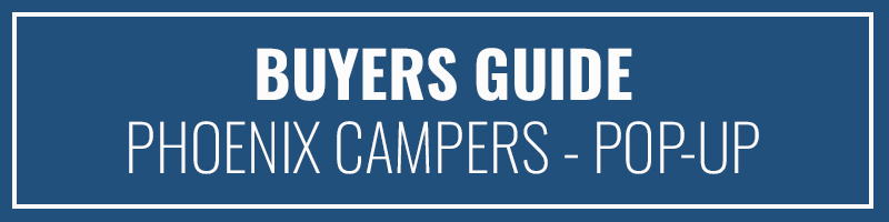 Buyers Guide Phoenix Campers Pop Up Campers